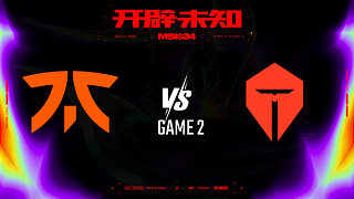 FNC vs TES_2-入围赛-2024MSI