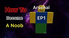 How To Become A Noob In Arsenal