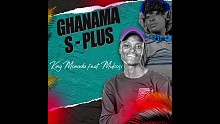 Ghanama S-Plus - King Monada&Mukosi
