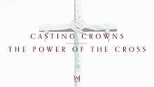 Casting Crowns「The Power of the Cross」