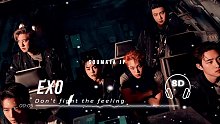 【EXO】’Don't fight the feeling‘8D立体环绕音 戴耳机效果更佳