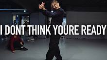 【1M】Youn编舞《I Don't Think You're Ready》
