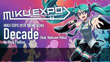 【MIKU EXPO 2018 USA & MEXICO】Decade feat. Hatsune 