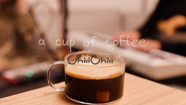 【给你的bgm】a cup of coffee by chilichill