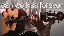 【吉他】改编Can We Kiss Forever