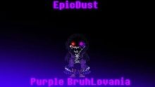 [ 史诗 尘埃 sans 第二阶段音乐 ]EpicDust - Purple BruhLovania